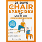 28 Days of Chair Exercises For Weight Loss: Three Levels for Strength, Posture, and Fitness in Just 10 Minutes a Day, 99 Illustrated Exercises Organiz - Paperback