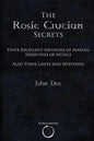 The Rosie Crucian Secrets: Their Excellent Methods of Making Medicines of Metals Also Their Lawes and Mysteries - Paperback