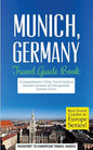 Munich: Munich, Germany: Travel Guide Book-A Comprehensive 5-Day Travel Guide to Munich, Germany & Unforgettable German Travel - Paperback