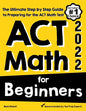 ACT Math for Beginners: The Ultimate Step by Step Guide to Preparing for the ACT Math Test - Paperback
