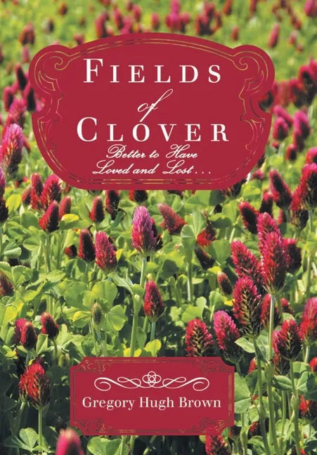 Fields of Clover: Better to Have Loved and Lost... - Hardcover