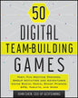 50 Digital Team-Building Games: Fast, Fun Meeting Openers, Group Activities and Adventures Using Social Media, Smart Phones, Gps, Tablets, and More - Paperback