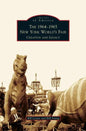 1964-1965 New York World's Fair: Creation and Legacy - Hardcover