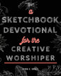 A Sketchbook Devotional for the Creative Worshiper - Paperback