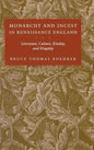 Monarchy and Incest in Renaissance England: Literature, Culture, Kinship, and Kingship - Hardcover