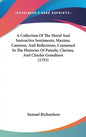 A Collection Of The Moral And Instructive Sentiments, Maxims, Cautions, And Reflections, Contained In The Histories Of Pamela, Clarissa, And Charles G - Hardcover