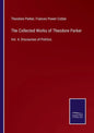 The Collected Works of Theodore Parker: Vol. 4. Discourses of Politics. - Paperback