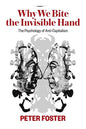 Why We Bite the Invisible Hand: The Psychology of Anti-Capitalism - Paperback