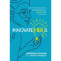 InnovateHERs: Why Purpose-Driven Entrepreneurial Women Rise to the Top - Hardcover