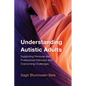 Understanding Autistic Adults: Supporting Personal and Professional Pathways and Overcoming Challenges - Paperback