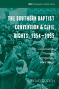The Southern Baptist Convention & Civil Rights, 1954-1995: Conservative Theology, Segregation, and Change - Paperback