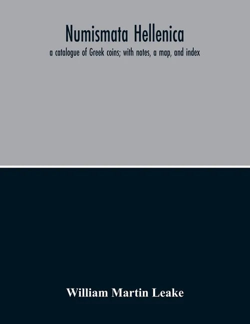 Numismata Hellenica: A Catalogue Of Greek Coins; With Notes, A Map, And Index - Paperback