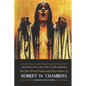 The King in Yellow and Other Horrors: The Best Weird Fiction & Ghost Stories of Robert W. Chambers, Annotated & Illustrated - Paperback