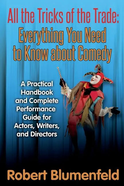 All the Tricks of the Trade: Everything You Need to Know about Comedy: A Practical Handbook and Complete Performance Guide for Actors, Writers, and - Paperback