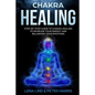 Chakra Healing: Step-By-Step Guide to Chakra Healing to Increase Your Energy and Balancing Your Emotions - Paperback