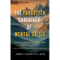 The Forgotten Caregiver of Mental Crisis: Navigating Suicidality After Trauma with Increased Hope, Resilience, & Practical Strategies - Paperback