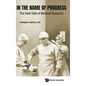 In the Name of Progress: The Dark Side of Medical Research - Hardcover