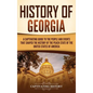 History of Georgia: A Captivating Guide to the People and Events That Shaped the History of the Peach State of the United States of Americ - Hardcover