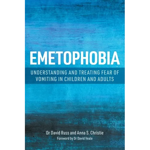 Emetophobia: Understanding and Treating Fear of Vomiting in Children and Adults - Paperback