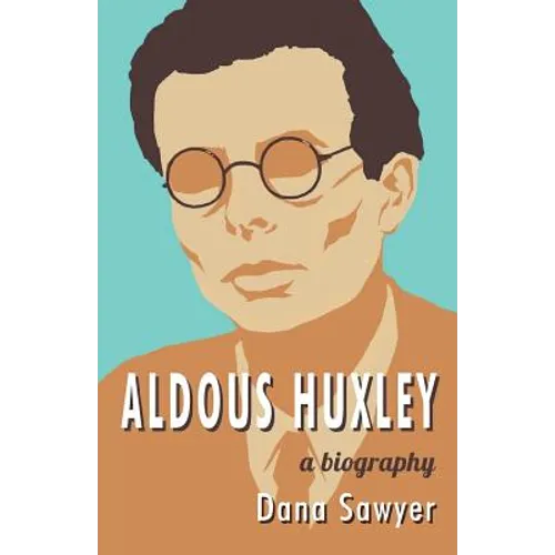 Aldous Huxley: A Biography - Paperback