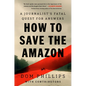 How to Save the Amazon: A Journalist's Fatal Quest for Answers - Hardcover