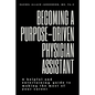 Becoming A Purpose-Driven Physician Assistant: A helpful and entertaining guide to making the most of your career - Paperback