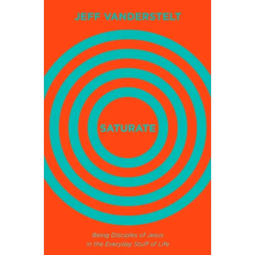 Saturate: Being Disciples of Jesus in the Everyday Stuff of Life - Hardcover