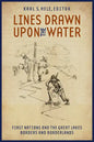 Lines Drawn Upon the Water: First Nations and the Great Lakes Borders and Borderlands - Paperback