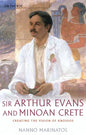 Sir Arthur Evans and Minoan Crete: Creating the Vision of Knossos - Paperback
