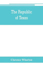 The republic of Texas; a brief history of Texas from the first American colonies in 1821 to annexation in 1846 - Paperback
