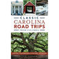 Classic Carolina Road Trips from Columbia: Historic Destinations & Natural Wonders - Hardcover