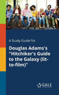 A Study Guide for Douglas Adams's "Hitchiker's Guide to the Galaxy (lit-to-film)" - Paperback