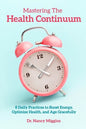 Mastering the Health Continuum: 8 Daily Practices to Boost Energy, Optimize Health, and Age Gracefully - Paperback