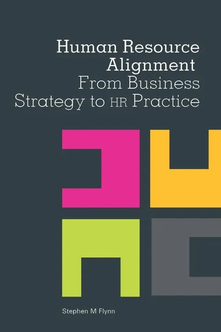 Human Resource Alignment: From Business Strategy to HR Practice - Paperback