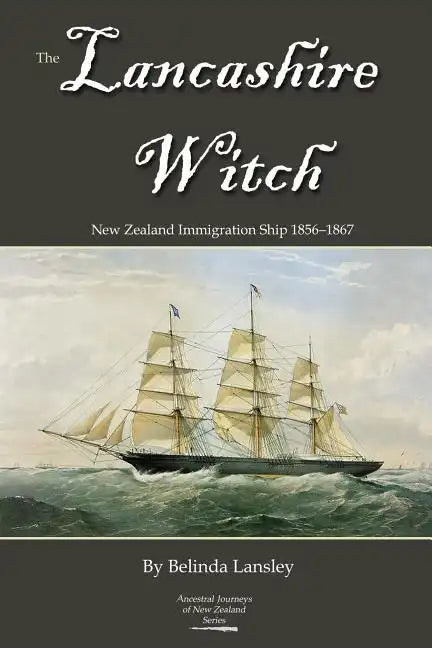 The Lancashire Witch: New Zealand Immigration Ship 1856-1867 - Paperback