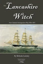The Lancashire Witch: New Zealand Immigration Ship 1856-1867 - Paperback