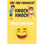 The 100 Funniest Knock-Knock Jokes for Kids - Paperback