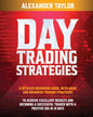 Day Trading Strategies: A Detailed Beginner's Guide with Basic and Advanced Trading Strategies to Achieve Excellent Results and Become A Succe - Paperback