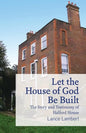 Let the House of God Be Built: The Story and Testimony of Halford House - Paperback
