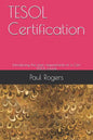 TESOL Certification: Introducing the main requirements of a Cert TESOL course - Paperback