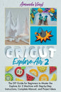 Cricut Explore Air 2: The DIY Guide for Beginners to Master the Explore Air 2 Machine with Step-by-Step Instructions, Complete Manual, and Project Ide - Paperback