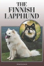 The Finnish Lapphund: A Complete and Comprehensive Owners Guide To: Buying, Owning, Health, Grooming, Training, Obedience, Understanding and - Paperback