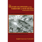 The Military Occupation of the Territory of New Mexico from 1846 to 1851: Facsimile of Original 1909 Edition - Hardcover