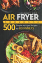 Air Fryer Cookbook: 500 Simple Air Fryer Recipes for Beginners - Paperback