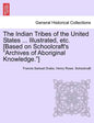 The Indian Tribes of the United States ... Illustrated, etc. [Based on Schoolcraft's "Archives of Aboriginal Knowledge."] VOL. I - Paperback