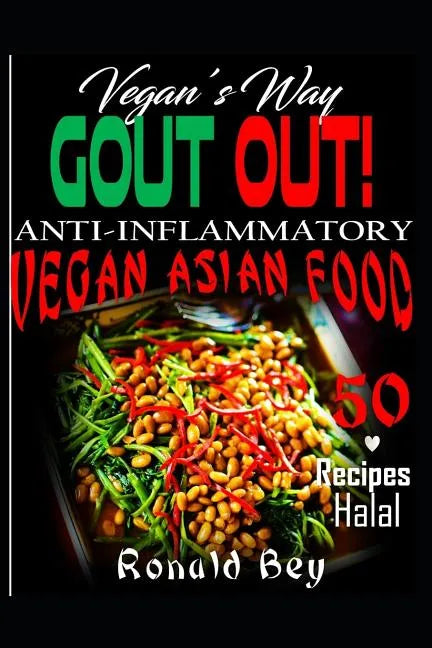 Anti-Inflammatory: Gout Out - Vegan's Way- 50 Recipes- Halal: Vegan Asian Food - Paperback