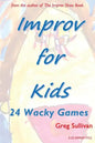 Improv For Kids: 24 Wacky Games - Paperback
