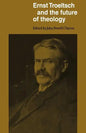 Ernst Troeltsch and the Future of Theology - Paperback