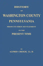History of Washington County, [Pennsylvania]: From Its First Settlement to the Present Time - Paperback