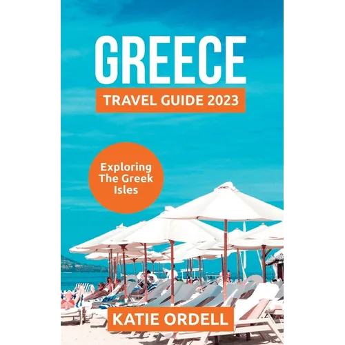 Greece Travel Guide 2023: Exploring the Greek Isles - Paperback